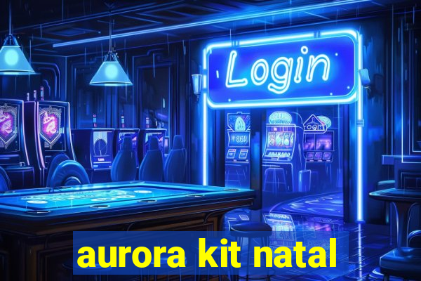 aurora kit natal